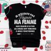 Je N’Ecoute Pas Roujours Ma Femme Mais Quand Je Le Fais Les Choses Ont Tendance A Mieu Fonctionner Tee Shirts