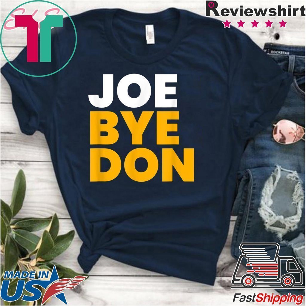Joe Biden Shirt Joe Bye Don Anti-Trump Funny Biden Tee Shirts