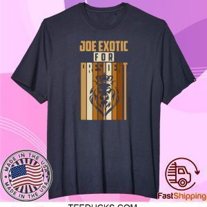 Joe Exotic For President 2020 Tee Shirts