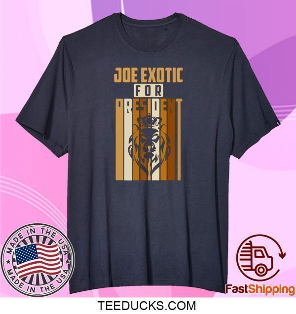 Joe Exotic For President 2020 Tee Shirts