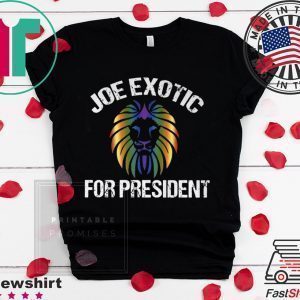 Joe Exotic For President T-Shirt - Joe Exotic For Governor Tee Shirts