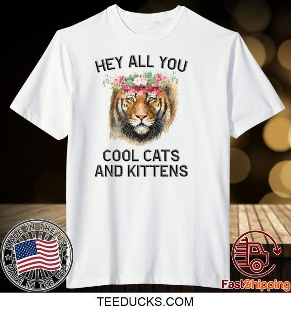 Joe Exotic Tiger Hey all you cool cats and kittens Tee Shirts