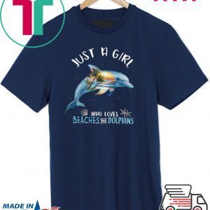 Just A Girl Who Loves Beaches And Dolphins Tee Shirts