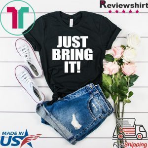 Just Bring It Tee Shirts