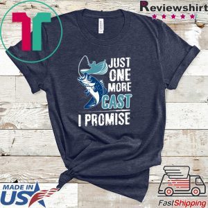 Just One More Cast I Promise Tee Shirts