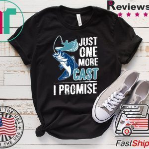 Just One More Cast I Promise Tee Shirts