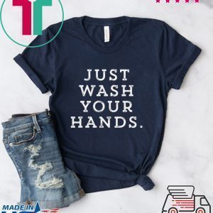 Just wash your hands Corona-virus Tee Shirts