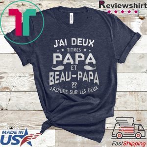 J’ai Deux Titres Papa Et Beau-Papa Et J’assure Sur Les Deux Tee Shirts