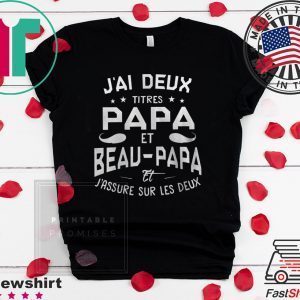 J’ai Deux Titres Papa Et Beau-Papa Et J’assure Sur Les Deux Tee Shirts