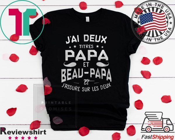 J’ai Deux Titres Papa Et Beau-Papa Et J’assure Sur Les Deux Tee Shirts