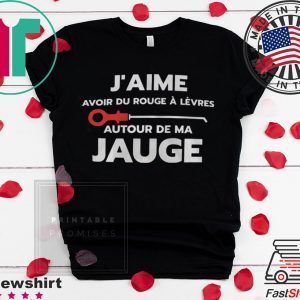 J’aime Avoir Du Rouge A Levres Autour De Ma Jauge Gift T-Shirts