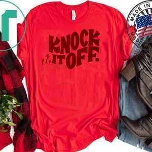 KNOCK IT OFF TEE SHIRTS