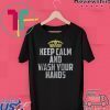 Keep Calm And Wash Your Hands Covid 19 Tee Shirts