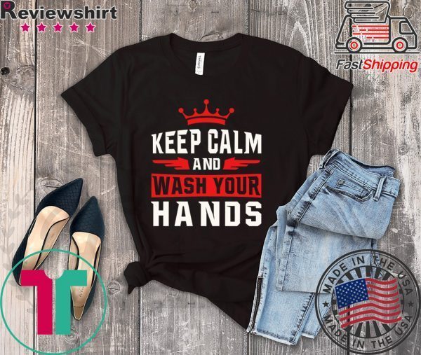 Keep Calm And Wash Your Hands Tee T-Shirts