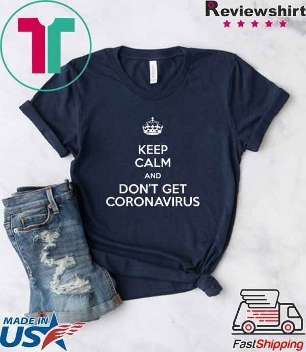 Keep Calm and Don't get coronavirus parody graphic Tee Shirts