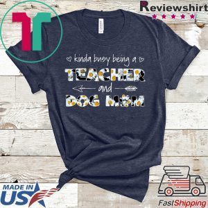 Kinda Busy Being A Teacher And Dog Mom Tee Shirts