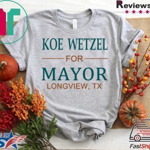 Koe wetzel for mayor longview tx Tee Shirts