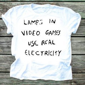 Lamps In Video Games Use Real Electricity Women's T-Shirt