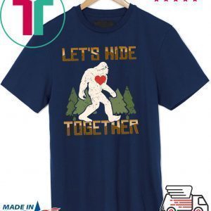 Let’s Hide Together Tee Shirts