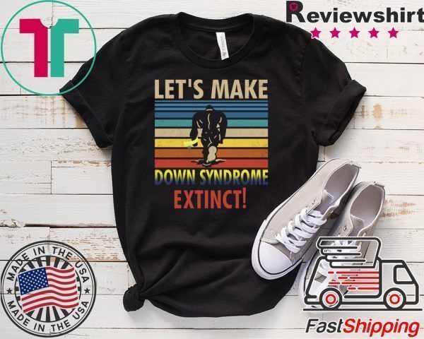 Let’s Make Down Syndrome Extinct Bigfoot Tee Shirts