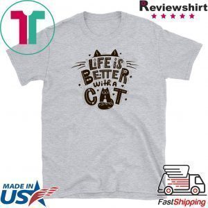 Life Is Better With A Cat Tee Shirts
