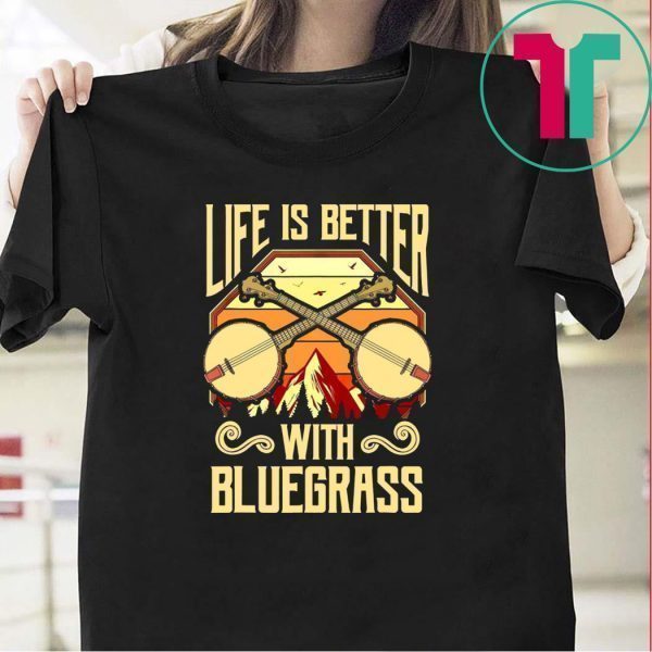 Life Is Better With Bluegrass Tee Shirts