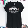 Life’s A Pitch Don’t Be Afraid To Swing Tee Shirts