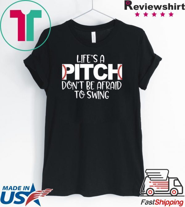 Life’s A Pitch Don’t Be Afraid To Swing Tee Shirts