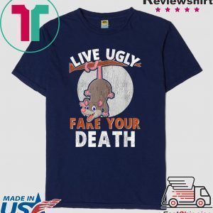 Live Ugly Fake Your Death Funny Cute Opossum Lovers Tee Shirts