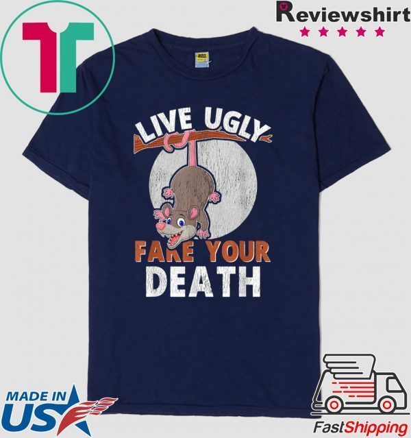 Live Ugly Fake Your Death Funny Cute Opossum Lovers Tee Shirts