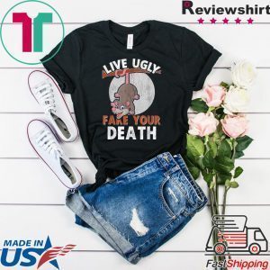 Live Ugly Fake Your Death Funny Cute Opossum Lovers Tee Shirts