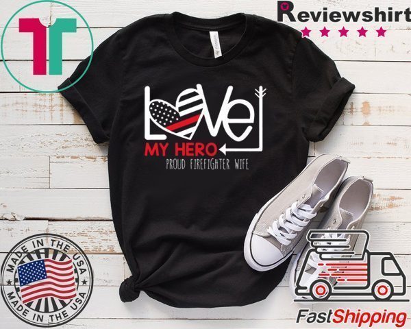 Love My Hero Proud Firefighter Wife Tee Shirts