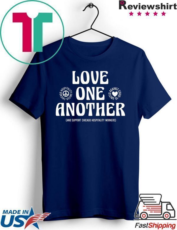 Love One Another And Support Chicago Hospitality Workers Tee Shirts