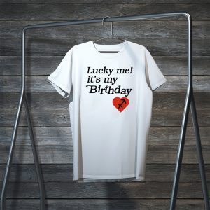 Lucky me its my birthday Tee Shirts