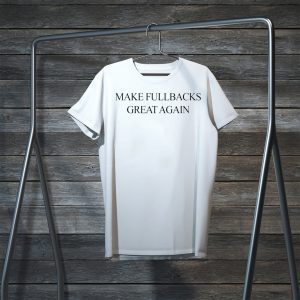 MAKE FULLBACKS GREAT AGAIN TEE SHIRTS