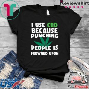 Marijuana I use CBD because punching people is frowned upon Tee Shirts