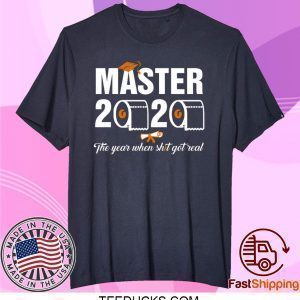 Master 2020 the year when shit got real t shirt students class of 2020 Shirt