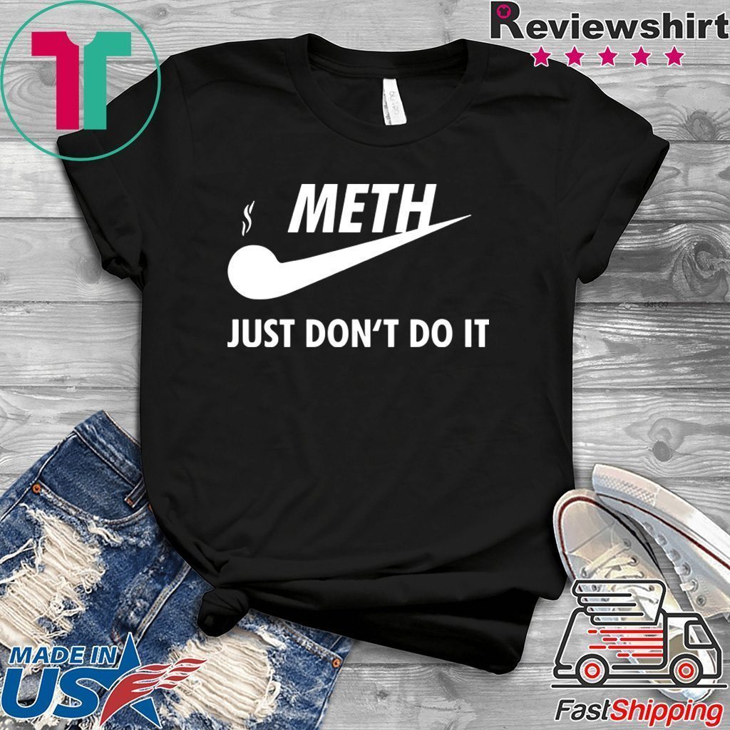 meth just dont do it shirt