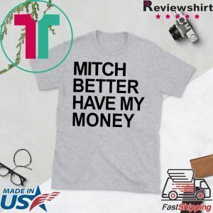 Mitch Better Have My Money Tee Shirts