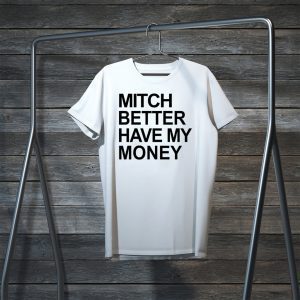 Mitch Better Have My Money Tee Shirts