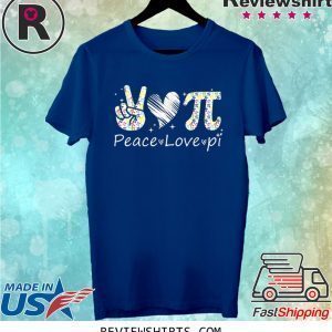 Peace - Love - Pi day Shirt for Pi Day 3.14 Tee Shirt
