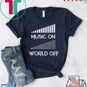 Music On World Off Tee Shirts