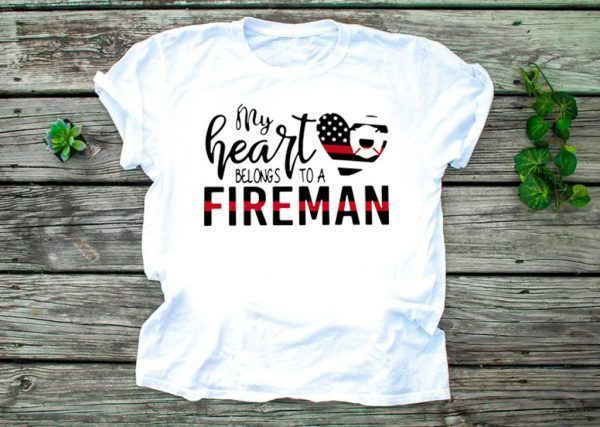 My Heart Belongs To A Fireman Tee Shirts