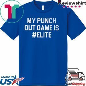 My punch out game is #Elite Tee Shirts