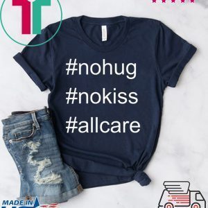 No Hug No Kiss All Care Coronavirus Tee Shirts