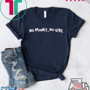 No money, No vibe Tee Shirts