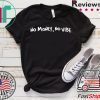 No money, No vibe Tee Shirts