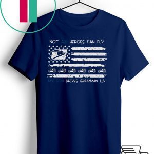 Not all heroes can fly my son drives grumman llv Tee Shirts