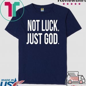 Not luck just God Tee Shirts