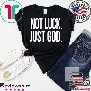 Not luck just God Tee Shirts